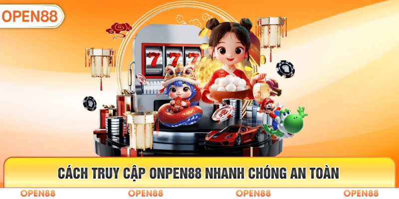 Cách truy cập OPEN88 nhanh chóng an toàn