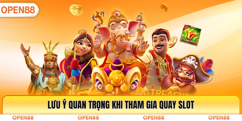 Lưu ý quan trọng khi tham gia quay slot