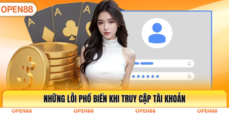 Những lỗi phổ biến khi truy cập tài khoản