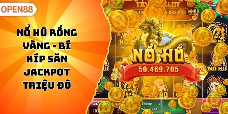 Nổ Hũ Rồng Vàng - Bí Kíp Săn Jackpot Triệu Đô