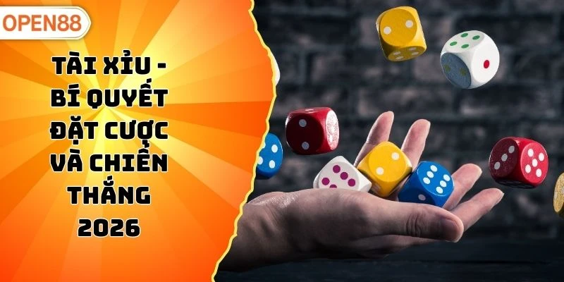 Tài Xỉu - Bí Quyết Đặt Cược Và Chiến Thắng 2026